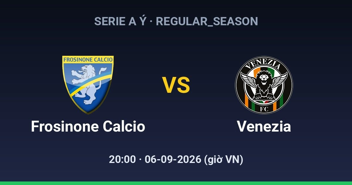 Dự đoán, soi kèo Frosinone Calcio vs Venezia Serie A Ý 06-09-2026